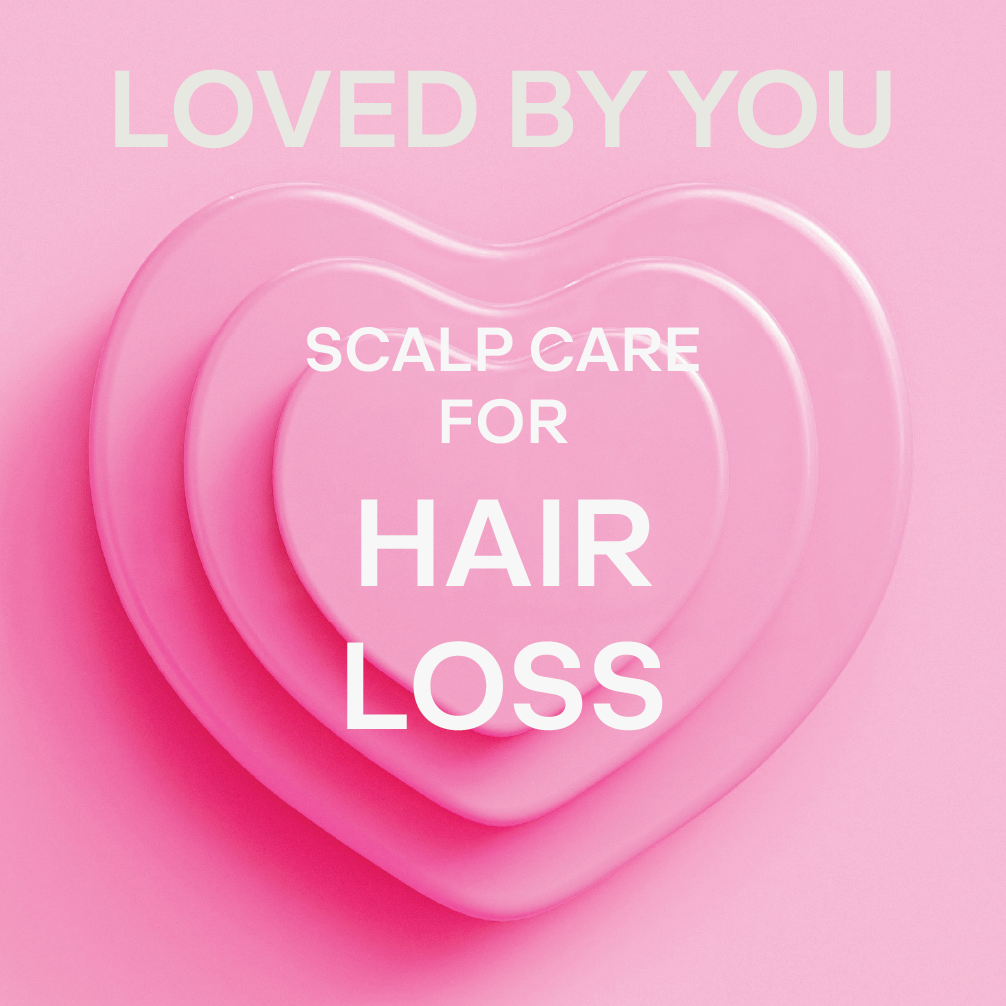 LOVED BY YOU | SCALP CARE FOR HAIR LOSS