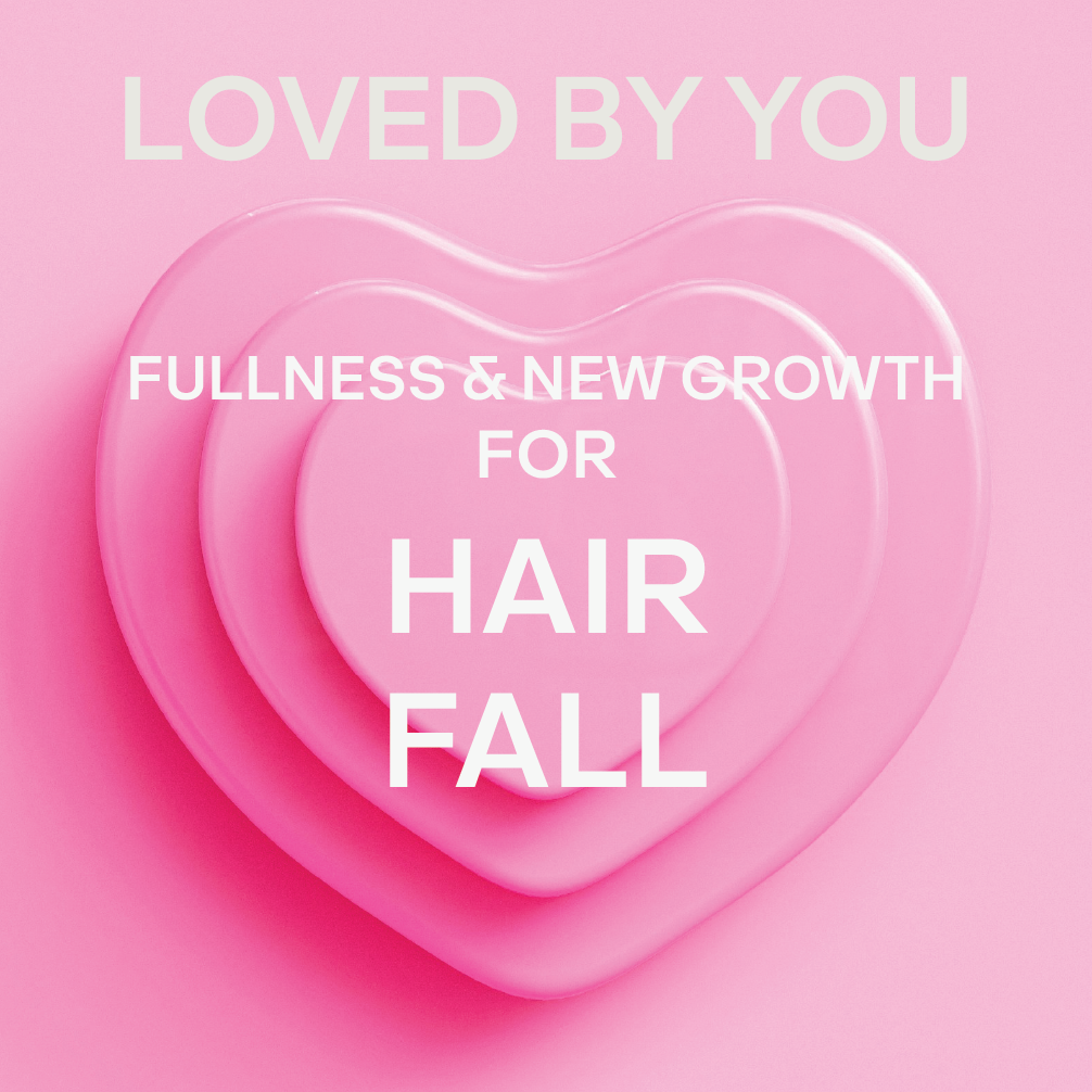 LOVED BY YOU | FULLNESS & NEW GROWTH FOR HAIR FALL